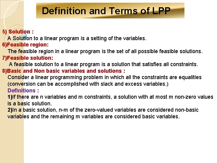 Definition and Terms of LPP 5) Solution : A Solution to a linear program