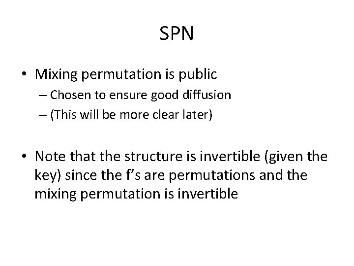 SPN • Mixing permutation is public – Chosen to ensure good diffusion – (This