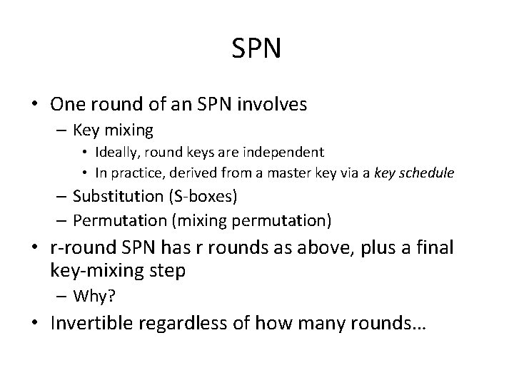 SPN • One round of an SPN involves – Key mixing • Ideally, round