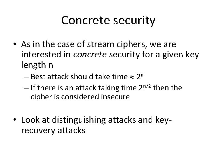 Concrete security • As in the case of stream ciphers, we are interested in