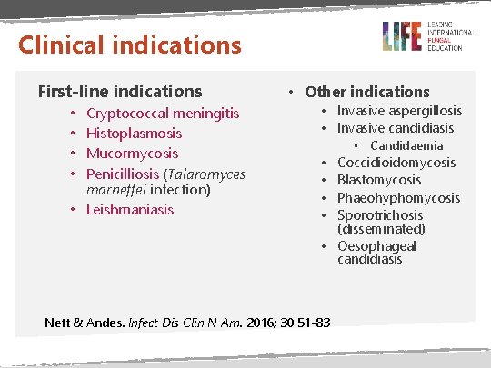 Clinical indications First-line indications Cryptococcal meningitis Histoplasmosis Mucormycosis Penicilliosis (Talaromyces marneffei infection) • Leishmaniasis