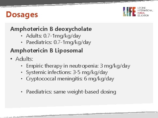 Dosages Amphotericin B deoxycholate • Adults: 0. 7 -1 mg/kg/day • Paediatrics: 0. 7