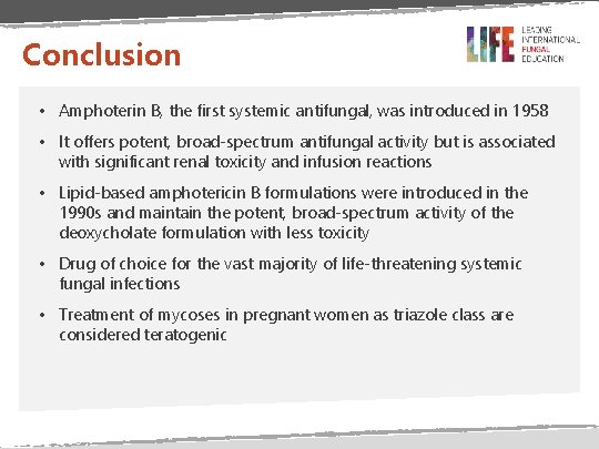 Conclusion • Amphoterin B, the first systemic antifungal, was introduced in 1958 • It