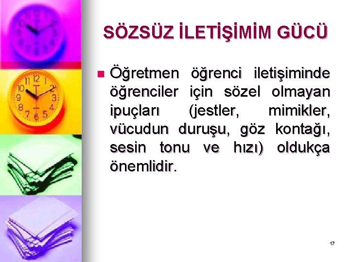 SÖZSÜZ İLETİŞİMİM GÜCÜ n Öğretmen öğrenci iletişiminde öğrenciler için sözel olmayan ipuçları (jestler, mimikler,