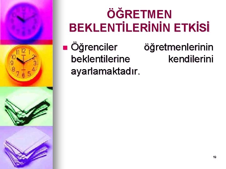 ÖĞRETMEN BEKLENTİLERİNİN ETKİSİ n Öğrenciler öğretmenlerinin beklentilerine kendilerini ayarlamaktadır. 19 