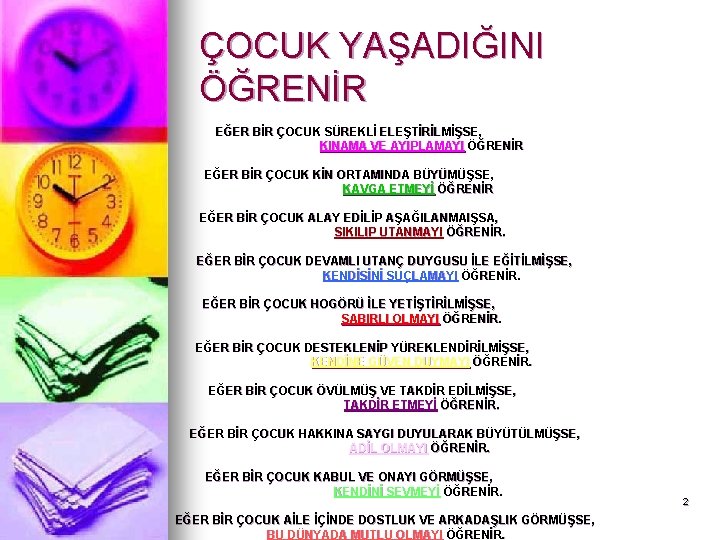 ÇOCUK YAŞADIĞINI ÖĞRENİR EĞER BİR ÇOCUK SÜREKLİ ELEŞTİRİLMİŞSE, KINAMA VE AYIPLAMAYI ÖĞRENİR EĞER BİR