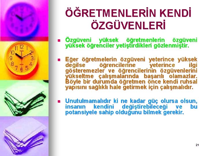 ÖĞRETMENLERİN KENDİ ÖZGÜVENLERİ n Özgüveni yüksek öğretmenlerin özgüveni yüksek öğrenciler yetiştirdikleri gözlenmiştir. n Eğer