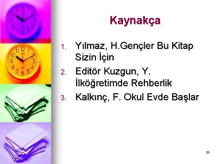 Kaynakça 1. 2. 3. Yılmaz, H. Gençler Bu Kitap Sizin İçin Editör Kuzgun, Y.