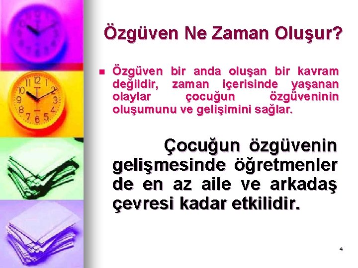 Özgüven Ne Zaman Oluşur? n Özgüven bir anda oluşan bir kavram değildir, zaman içerisinde