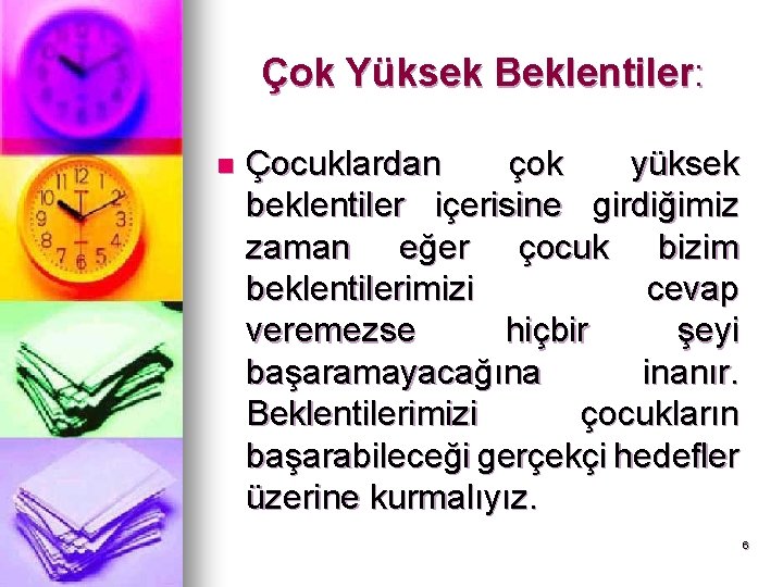 Çok Yüksek Beklentiler: n Çocuklardan çok yüksek beklentiler içerisine girdiğimiz zaman eğer çocuk bizim