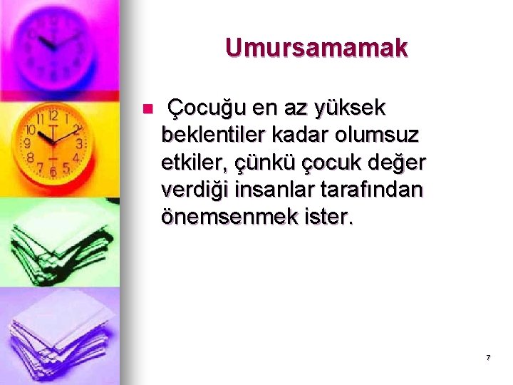 Umursamamak n Çocuğu en az yüksek beklentiler kadar olumsuz etkiler, çünkü çocuk değer verdiği