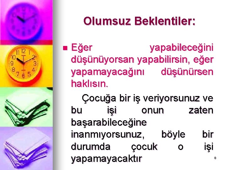 Olumsuz Beklentiler: n Eğer yapabileceğini düşünüyorsan yapabilirsin, eğer yapamayacağını düşünürsen haklısın. Çocuğa bir iş