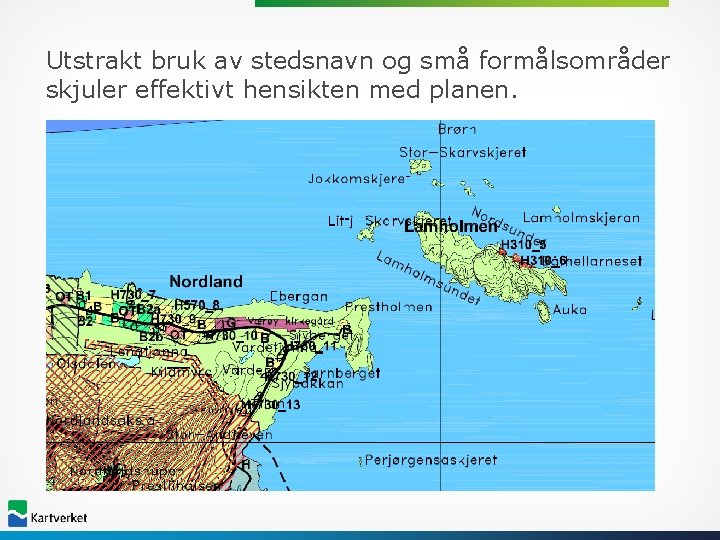 Utstrakt bruk av stedsnavn og små formålsområder skjuler effektivt hensikten med planen. 