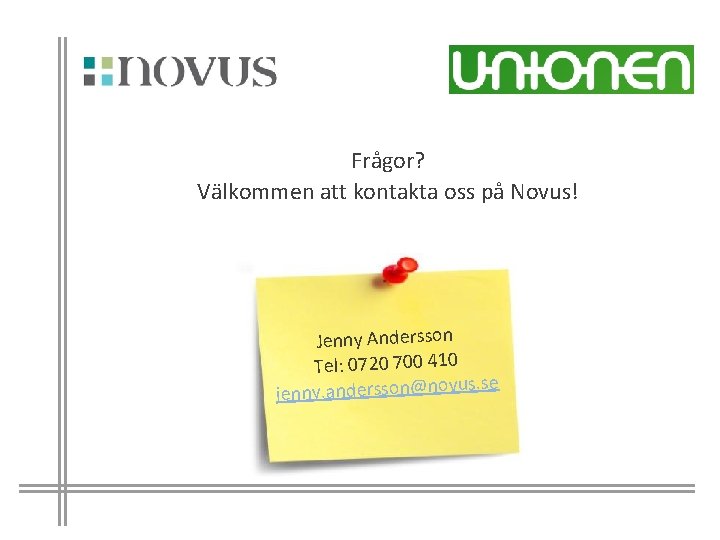 Frågor? Välkommen att kontakta oss på Novus! Jenny Andersson Tel: 0720 700 410 s.