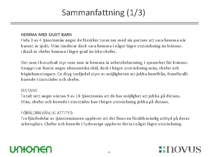 Sammanfattning (1/3) HEMMA MED SJUKT BARN Hela 3 av 4 tjänstemän anger de försöker