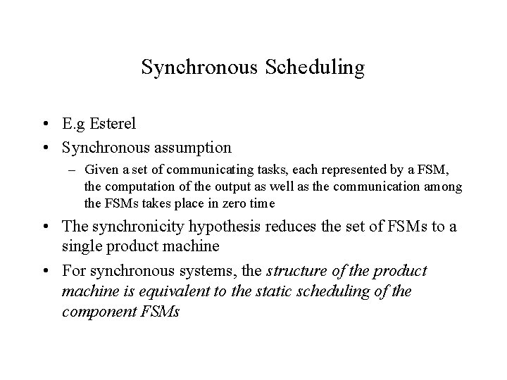 Synchronous Scheduling • E. g Esterel • Synchronous assumption – Given a set of