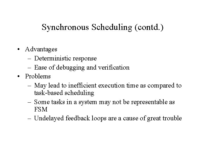 Synchronous Scheduling (contd. ) • Advantages – Deterministic response – Ease of debugging and
