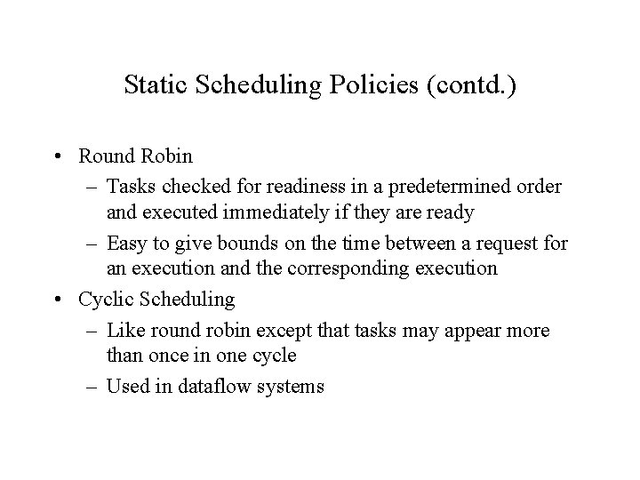 Static Scheduling Policies (contd. ) • Round Robin – Tasks checked for readiness in