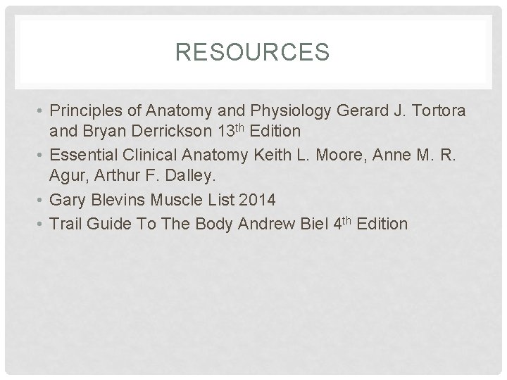 RESOURCES • Principles of Anatomy and Physiology Gerard J. Tortora and Bryan Derrickson 13