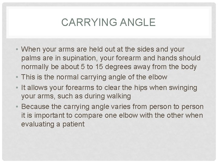 CARRYING ANGLE • When your arms are held out at the sides and your