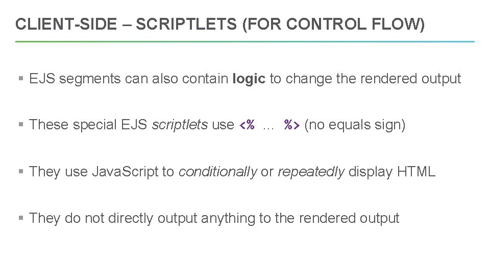 CLIENT-SIDE – SCRIPTLETS (FOR CONTROL FLOW) § EJS segments can also contain logic to