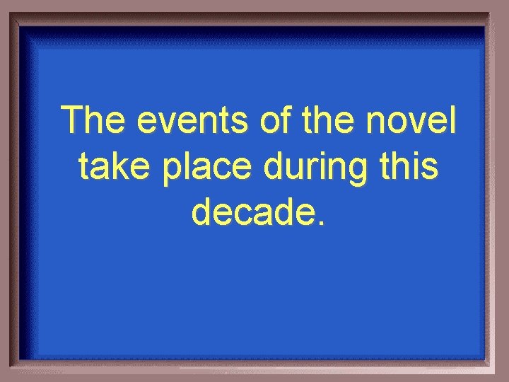 The events of the novel take place during this decade. 