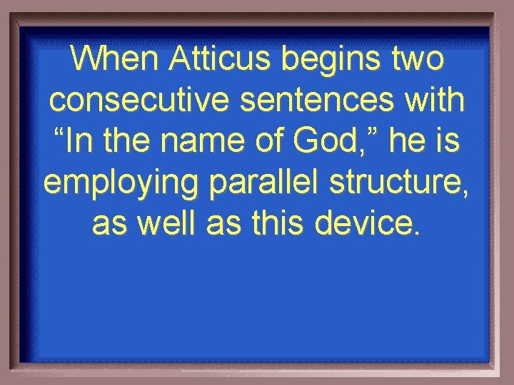 When Atticus begins two consecutive sentences with “In the name of God, ” he