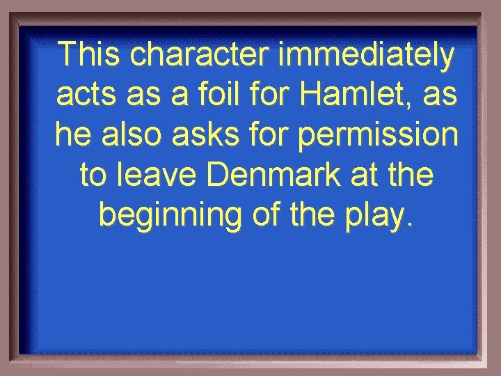 This character immediately acts as a foil for Hamlet, as he also asks for