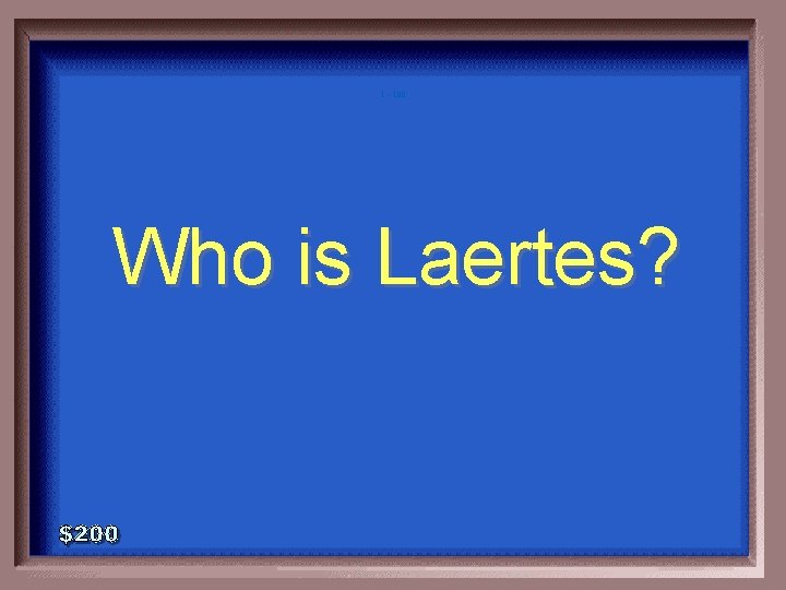 1 - 100 Who is Laertes? 