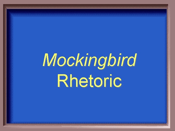 Mockingbird Rhetoric 