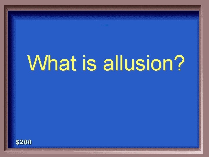 1 - 100 What is allusion? 