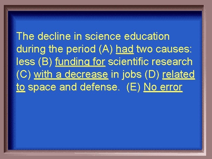 The decline in science education during the period (A) had two causes: less (B)