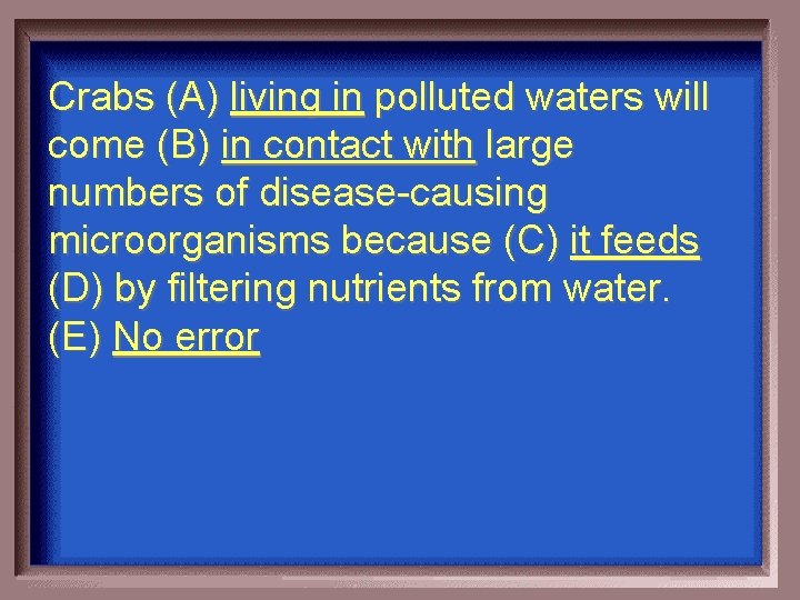 Crabs (A) living in polluted waters will come (B) in contact with large numbers