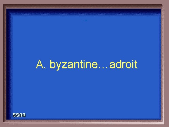 1 - 100 A. byzantine…adroit 