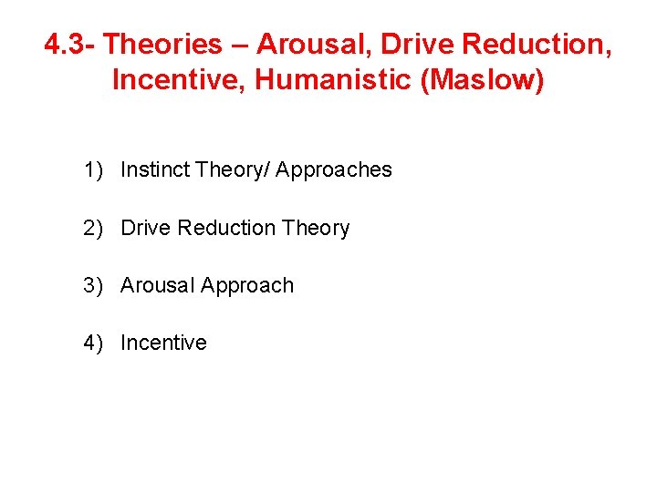 4. 3 - Theories – Arousal, Drive Reduction, Incentive, Humanistic (Maslow) 1) Instinct Theory/