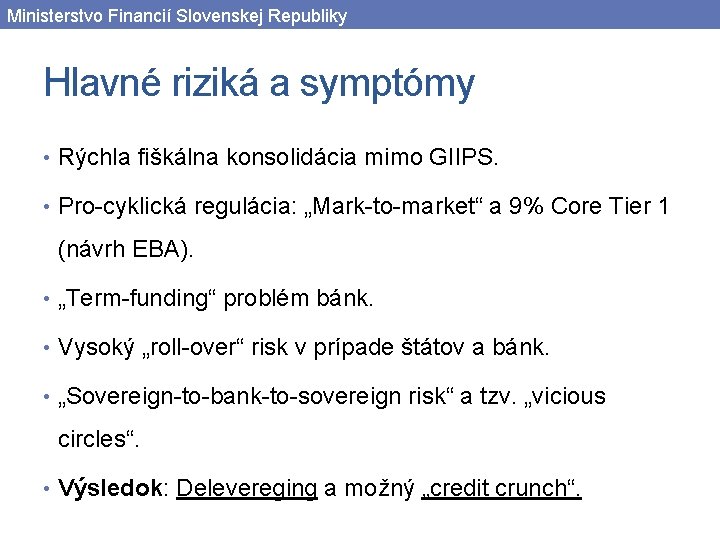 Ministerstvo Financií Slovenskej Republiky Hlavné riziká a symptómy • Rýchla fiškálna konsolidácia mimo GIIPS.