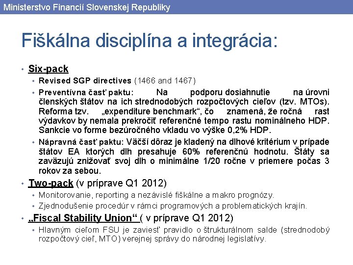 Ministerstvo Financií Slovenskej Republiky Fiškálna disciplína a integrácia: • Six-pack • Revised SGP directives