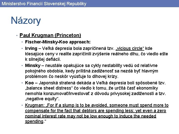 Ministerstvo Financií Slovenskej Republiky Názory • Paul Krugman (Princeton) • Fischer-Minsky-Koo approach: • Irving