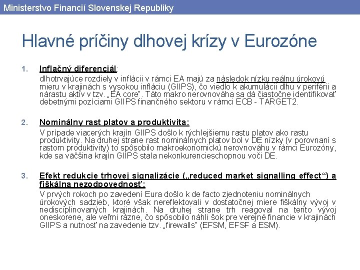 Ministerstvo Financií Slovenskej Republiky Hlavné príčiny dlhovej krízy v Eurozóne 1. Inflačný diferenciál: dlhotrvajúce