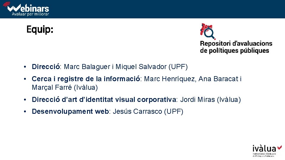 Equip: • Direcció: Marc Balaguer i Miquel Salvador (UPF) • Cerca i registre de