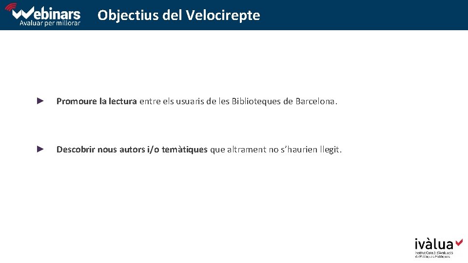 Objectius del Velocirepte ► Promoure la lectura entre els usuaris de les Biblioteques de