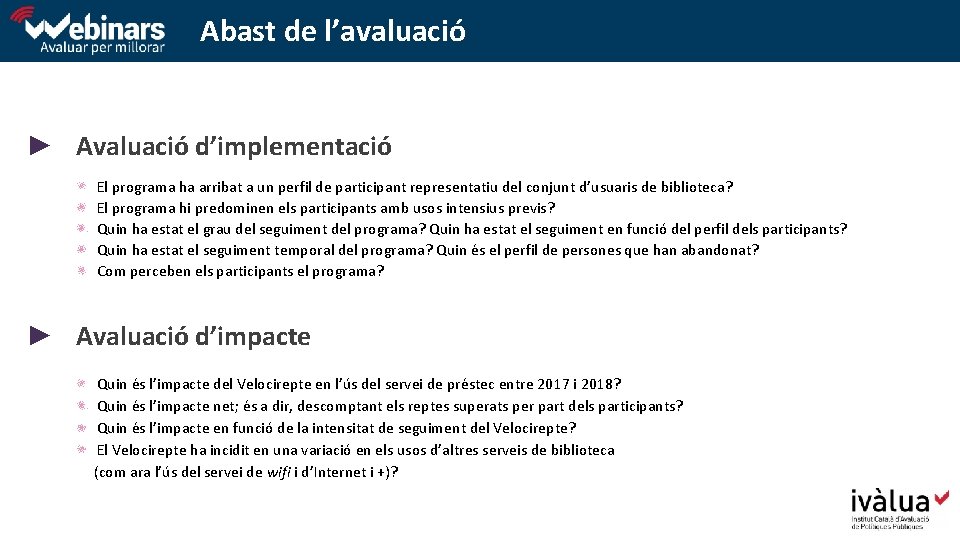 Abast de l’avaluació ► Avaluació d’implementació El programa ha arribat a un perfil de