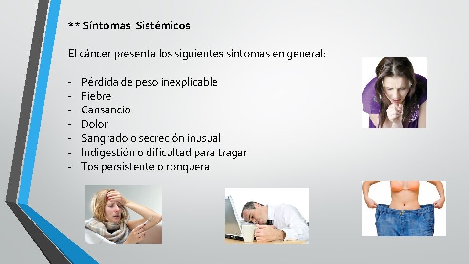 ** Síntomas Sistémicos El cáncer presenta los siguientes síntomas en general: - Pérdida de