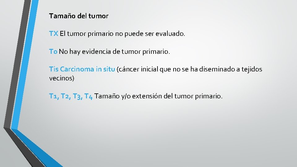 Tamaño del tumor TX El tumor primario no puede ser evaluado. T 0 No