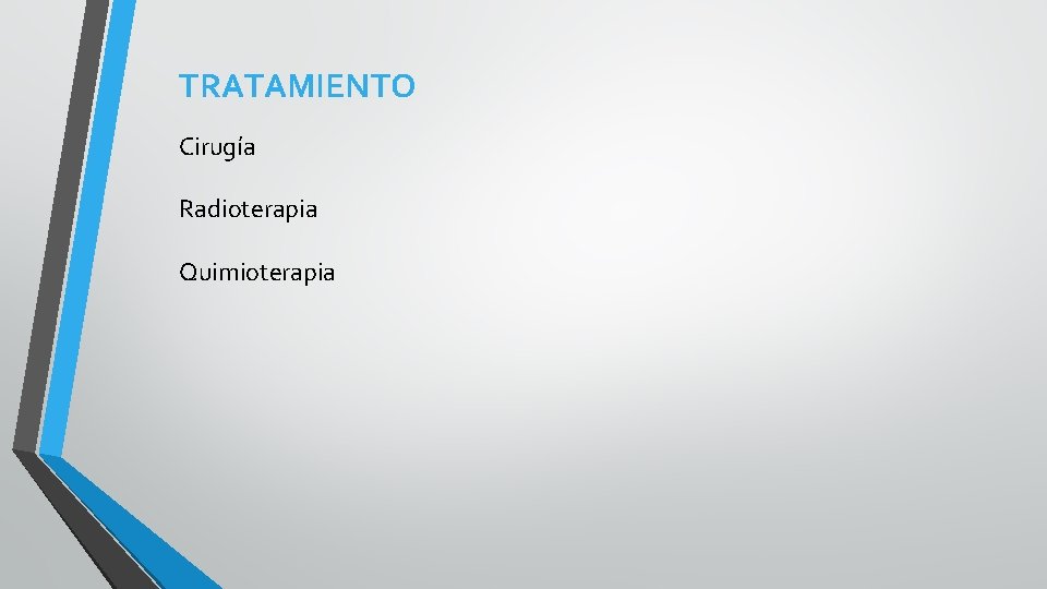 TRATAMIENTO Cirugía Radioterapia Quimioterapia 