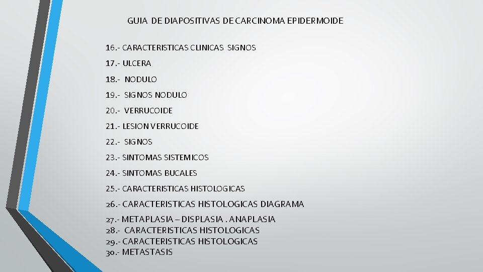 GUIA DE DIAPOSITIVAS DE CARCINOMA EPIDERMOIDE 16. - CARACTERISTICAS CLINICAS SIGNOS 17. - ULCERA