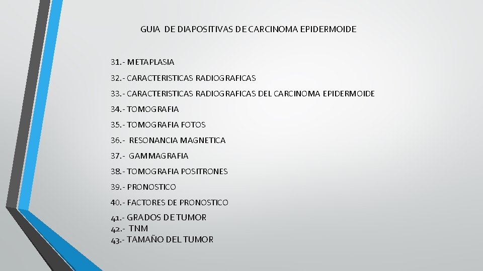 GUIA DE DIAPOSITIVAS DE CARCINOMA EPIDERMOIDE 31. - METAPLASIA 32. - CARACTERISTICAS RADIOGRAFICAS 33.