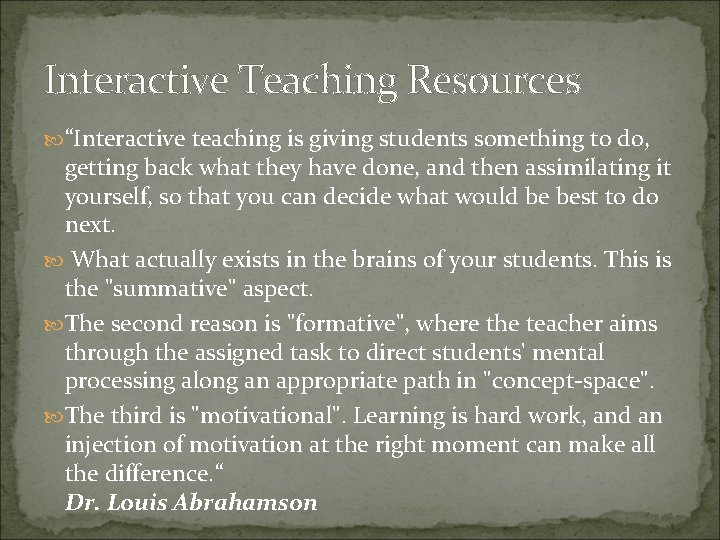 Interactive Teaching Resources “Interactive teaching is giving students something to do, getting back what