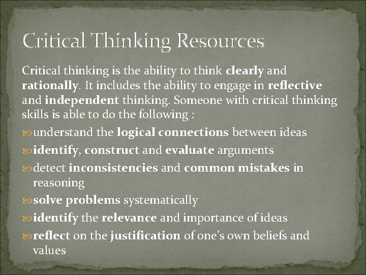 Critical Thinking Resources Critical thinking is the ability to think clearly and rationally. It