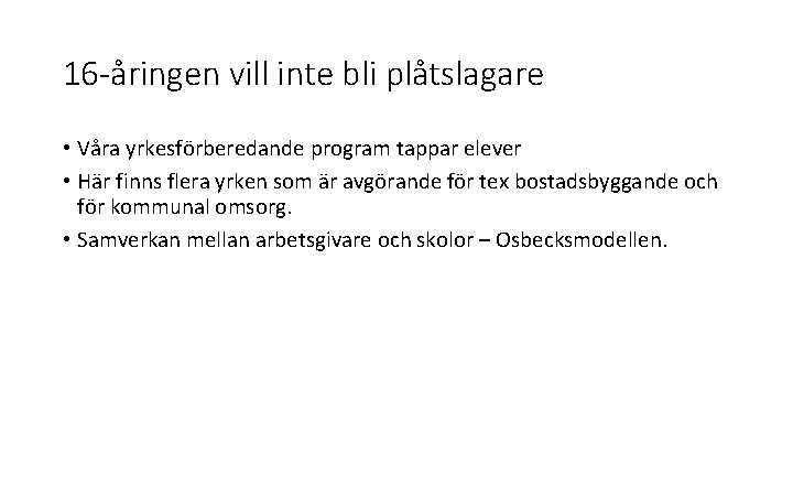 16 -åringen vill inte bli plåtslagare • Våra yrkesförberedande program tappar elever • Här